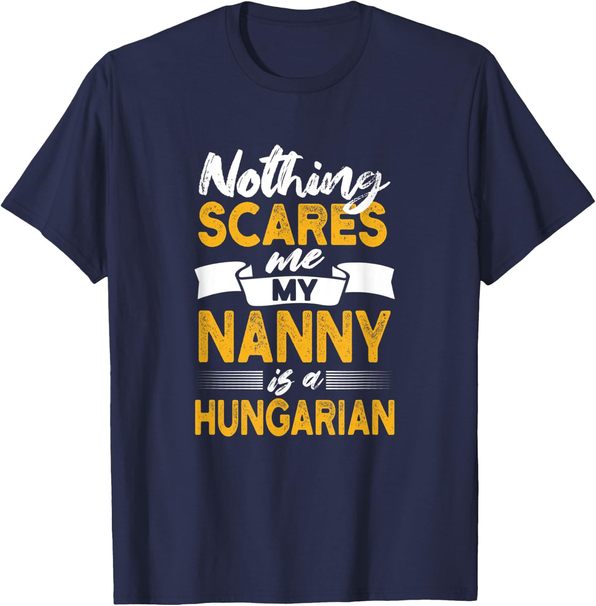 Nothing Scares Me My Nanny Is Hungarian Funny Hungary Humor T-Shirt - Navy Blue
