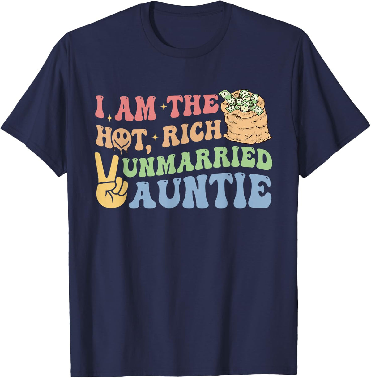 I Am The Hot, Rich Unmarried Auntie Funny Design T-Shirt - Navy Blue