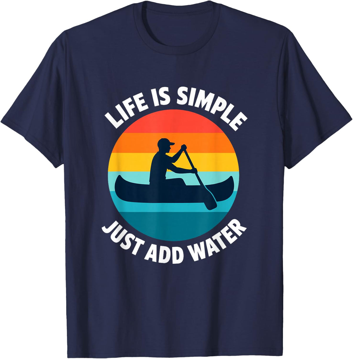 Life is Simple Just Add Water Funny I Love Canoeing T-Shirt - Navy Blue