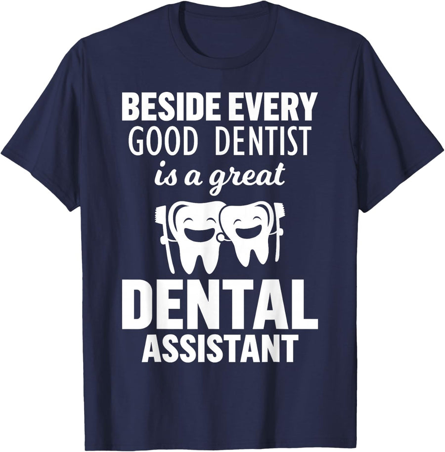 Beside Every Good Dentist is a Great Dental Assistant T-Shirt - Navy Blue
