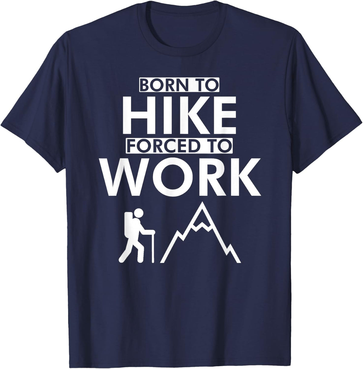 born to hike forced to work hiking t shirts men women T-Shirt - Navy Blue