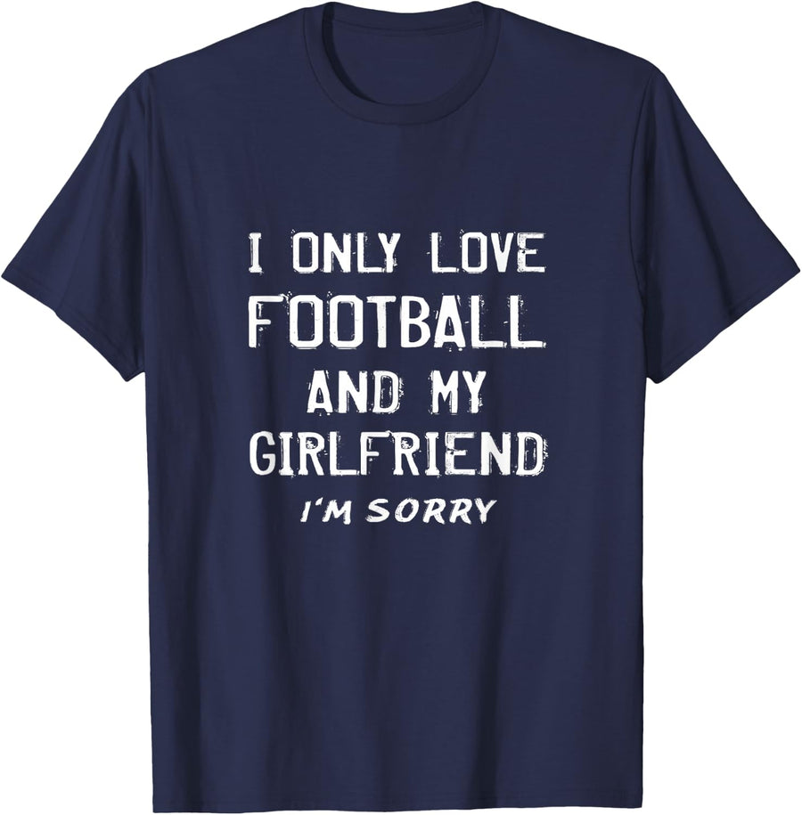 I Only Love Football And My Girlfriend Boyfriend Player Fan T-Shirt - Navy Blue