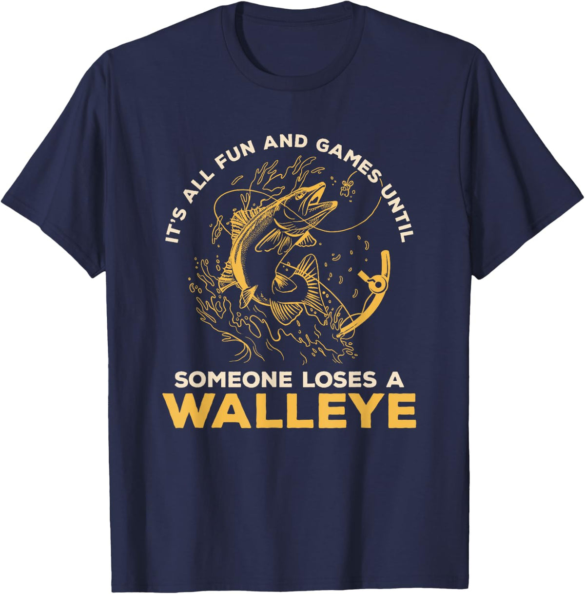 It's All Fun Games Until Someone Loses A Walleye Fishing T-Shirt - Navy Blue