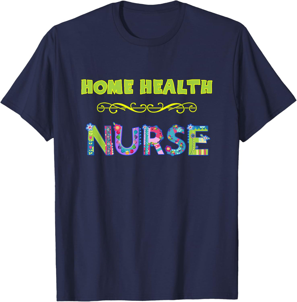 Home Health Nurse, Cute Decorative Nursing Gift T shirt Dk T-Shirt - Navy Blue