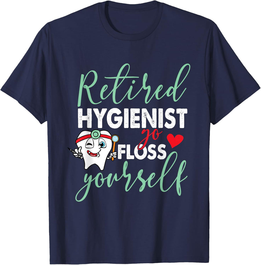 Retired Hygienist Go Floss Yourself Funny Dental Retirement T-Shirt - Navy Blue