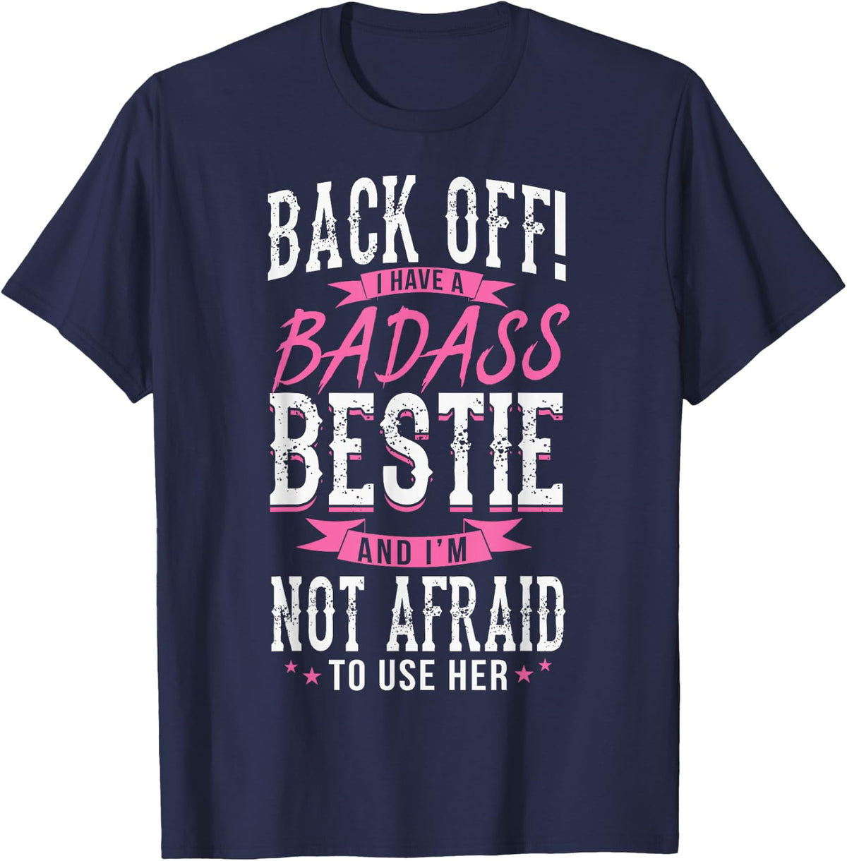 I Have a Badass Bestie And I'm Not Afraid To Use Her T-Shirt - Navy Blue