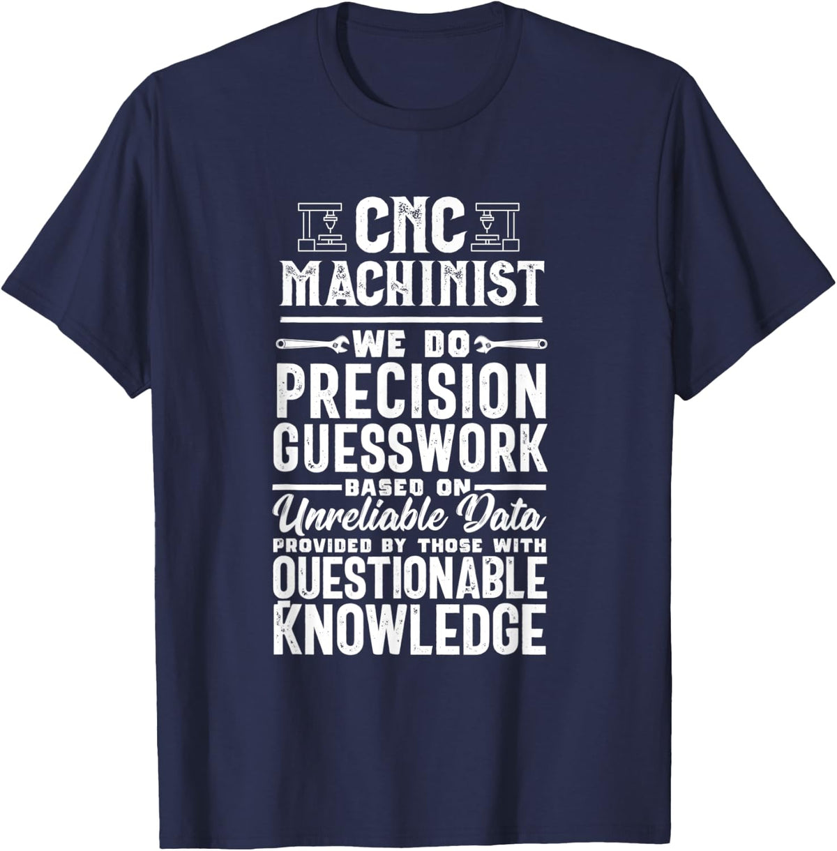 Funny Precision Guesswork CNC Machinist Operator Gift T-Shirt - Navy Blue