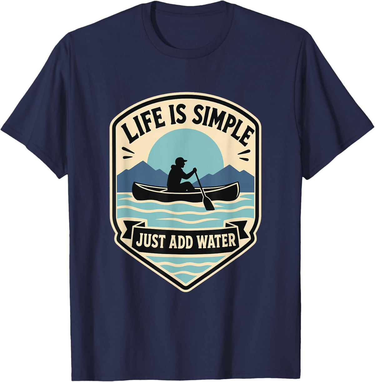 Life is Simple Just Add Water Funny Canoeing for Men, Women T-Shirt - Navy Blue