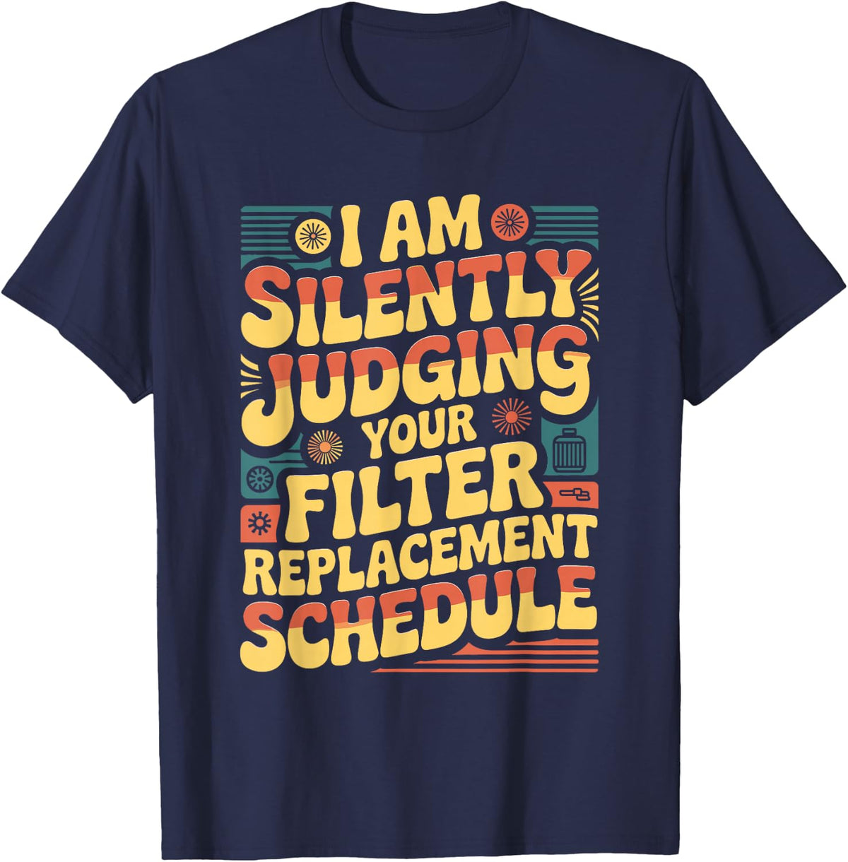 HVAC Humor Silently Judging Your Filter Schedule T-Shirt - Navy Blue