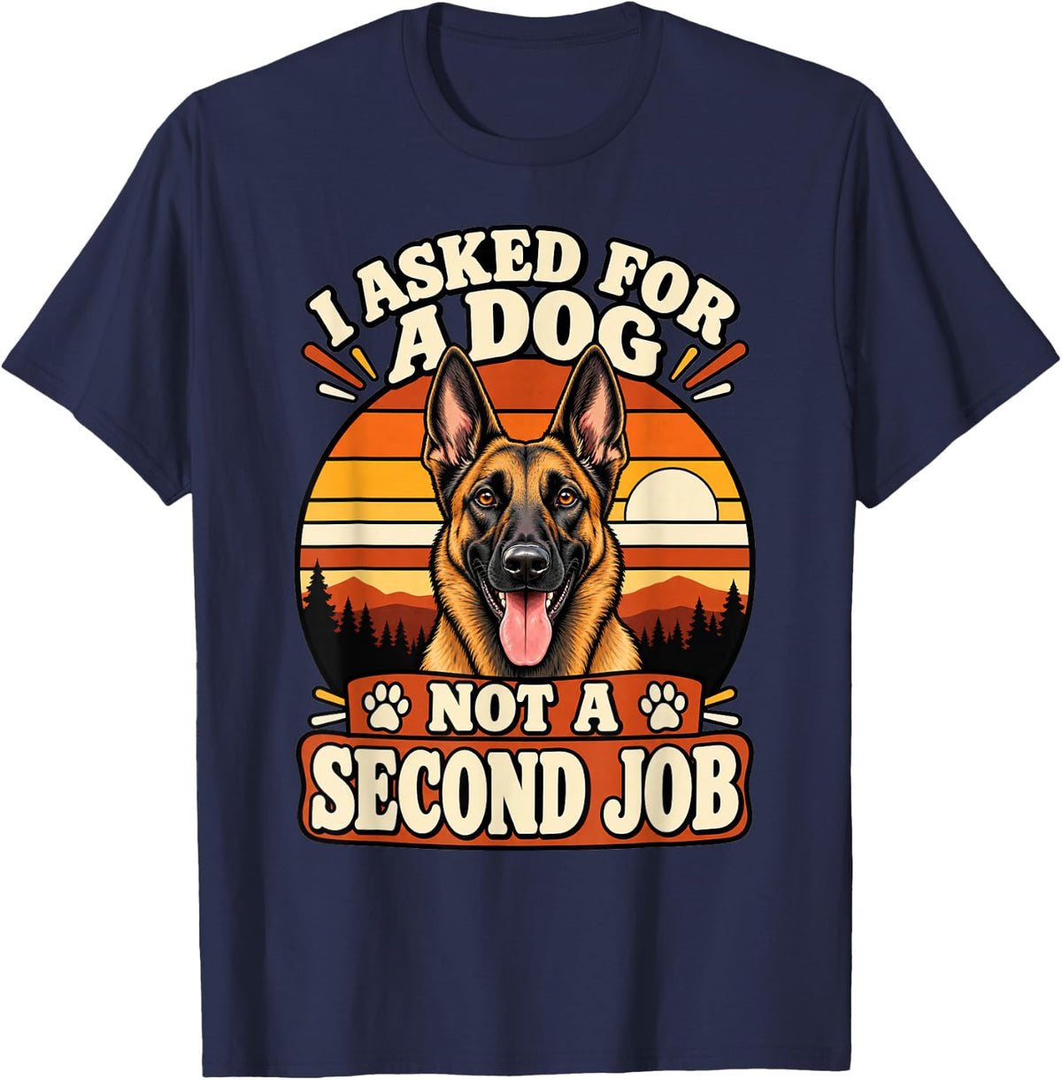 Belgian Malinois I Asked for A Dog Not A Second Job Funny T-Shirt - Navy Blue