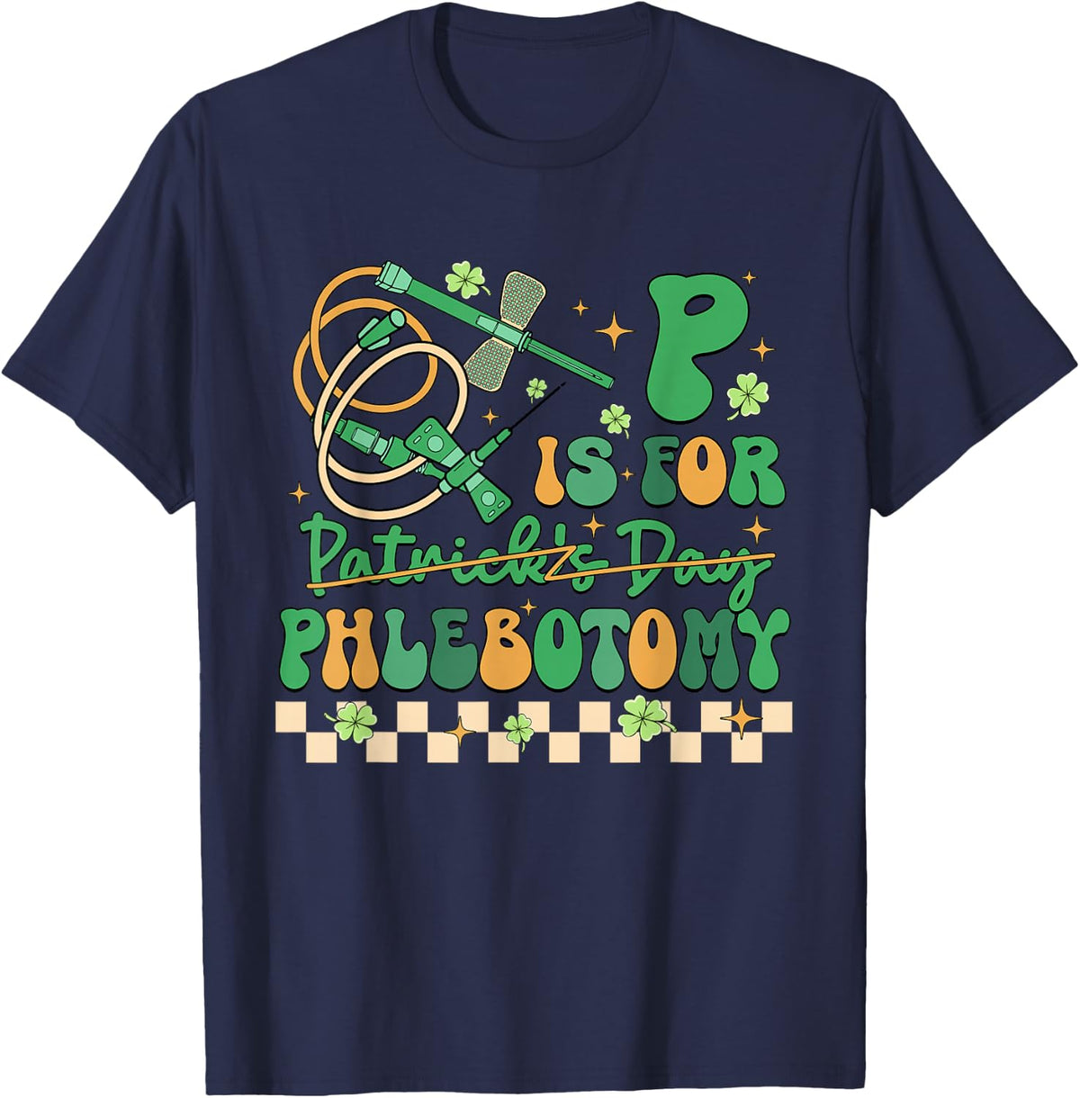 P Is Phlebotomy Happy St Patrick's Day Phlebotomist Nurse T-Shirt - Navy Blue