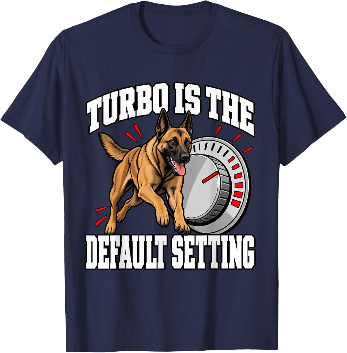 Belgian Malinois Turbo is The Default Setting Dial Funny T-Shirt - Navy Blue