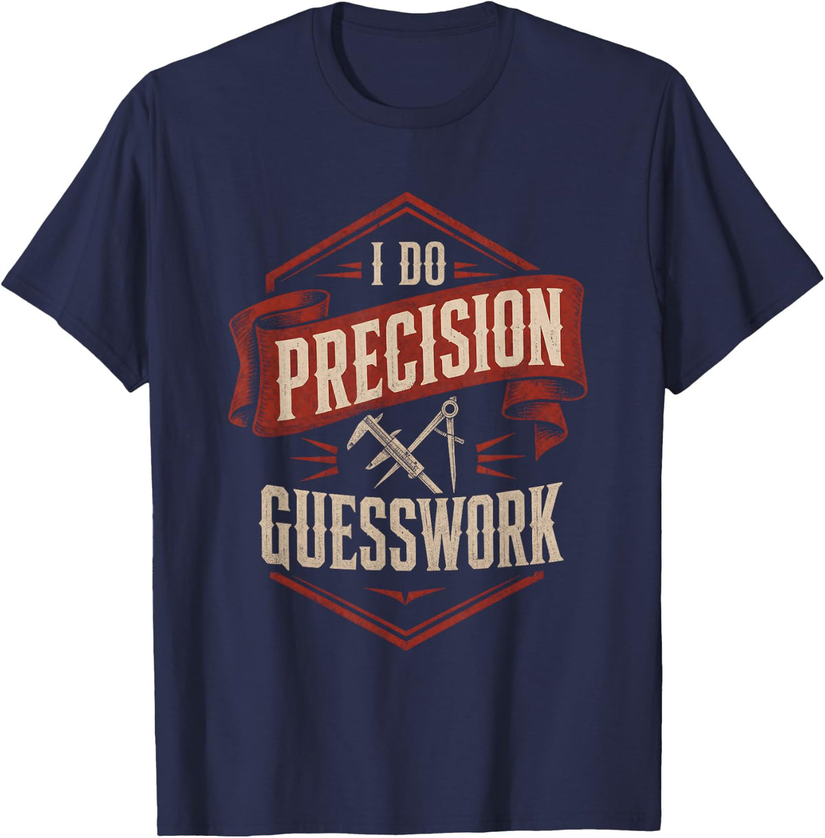 I Do Precision Guesswork CNC Funny Machinist T-Shirt - Navy Blue