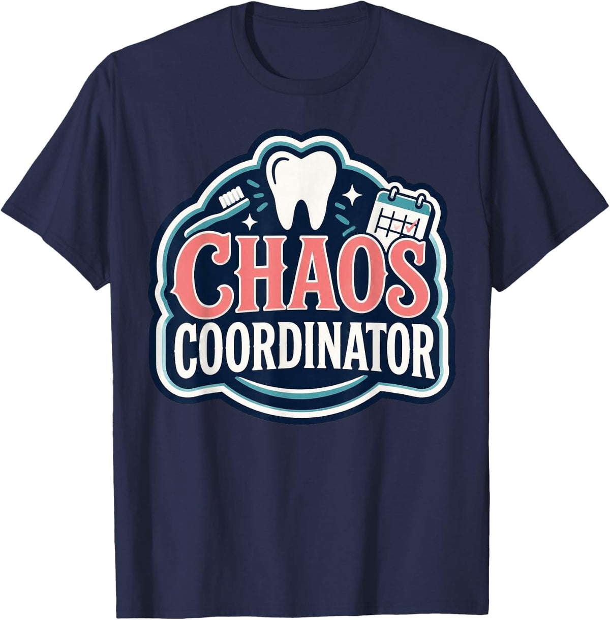 Dental Chaos Coordinator Dentist Office Assistant T-Shirt - Navy Blue