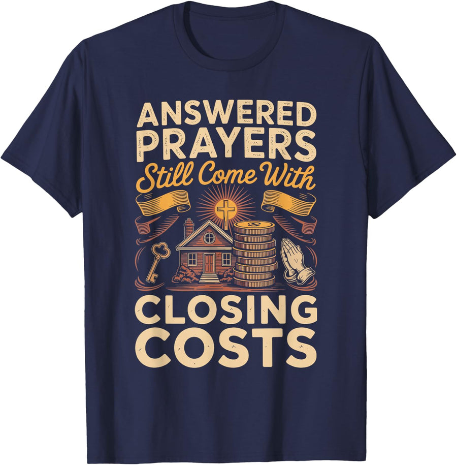 Answered Prayers Still Come with Closing Costs Christian T-Shirt - Navy Blue