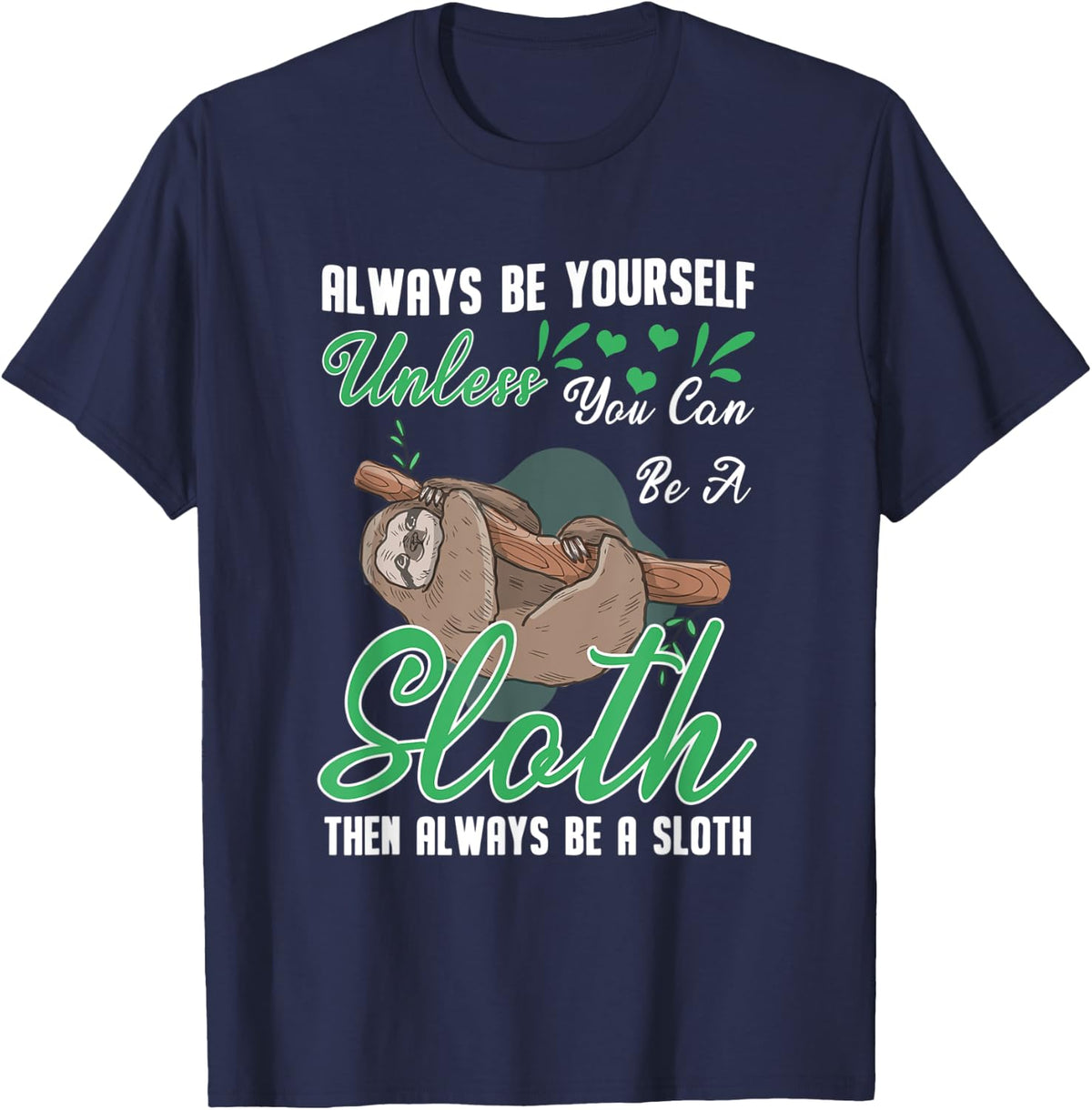Sloth Gift Always Be Yourself Unless You Can Be A Sloth T-Shirt - Navy Blue