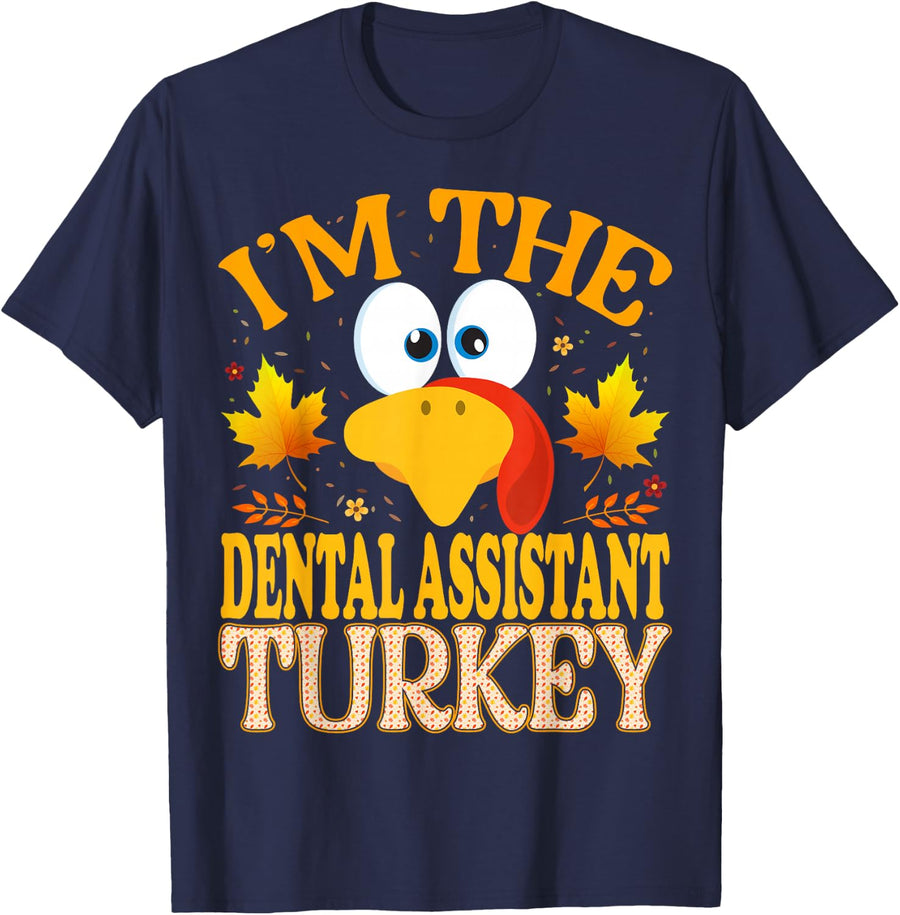 Thanksgiving Turkey I'm The Dental Assistant Matching T-Shirt - Navy Blue