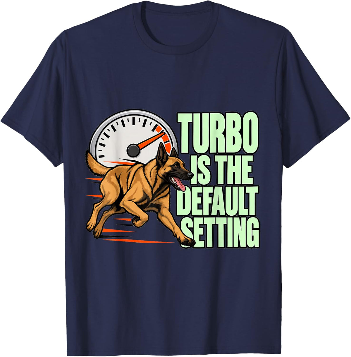 Belgian Malinois Turbo is The Default Setting Dial Funny Dog T-Shirt - Navy Blue