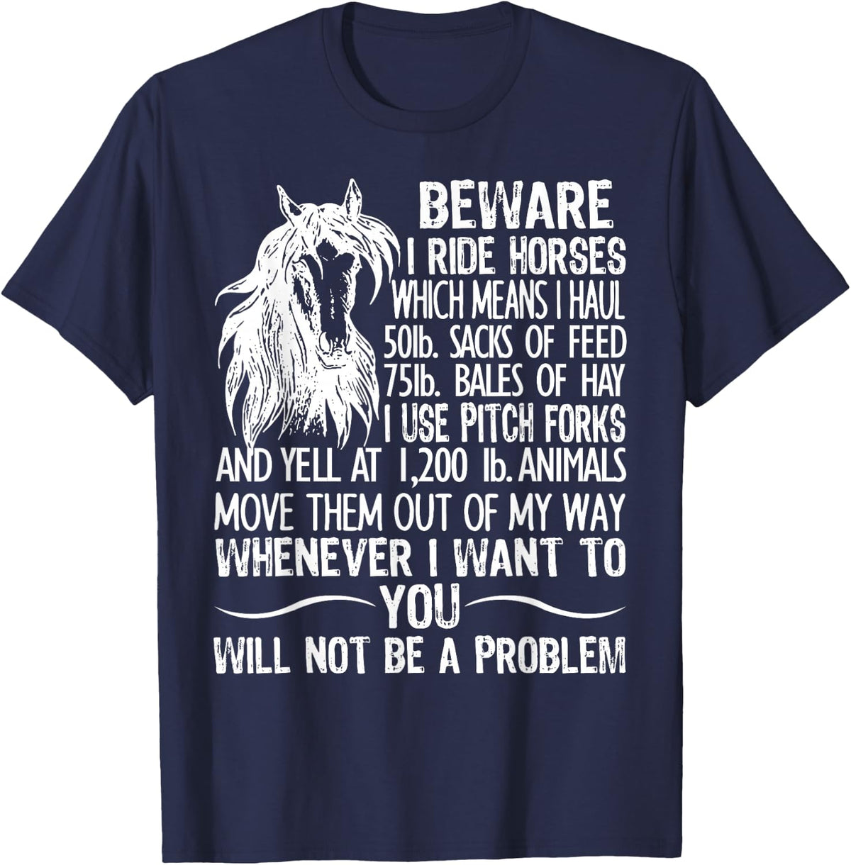 Beware I Ride Horses Which Means I Haul 50lb Sacks Of Feed T-Shirt - Navy Blue