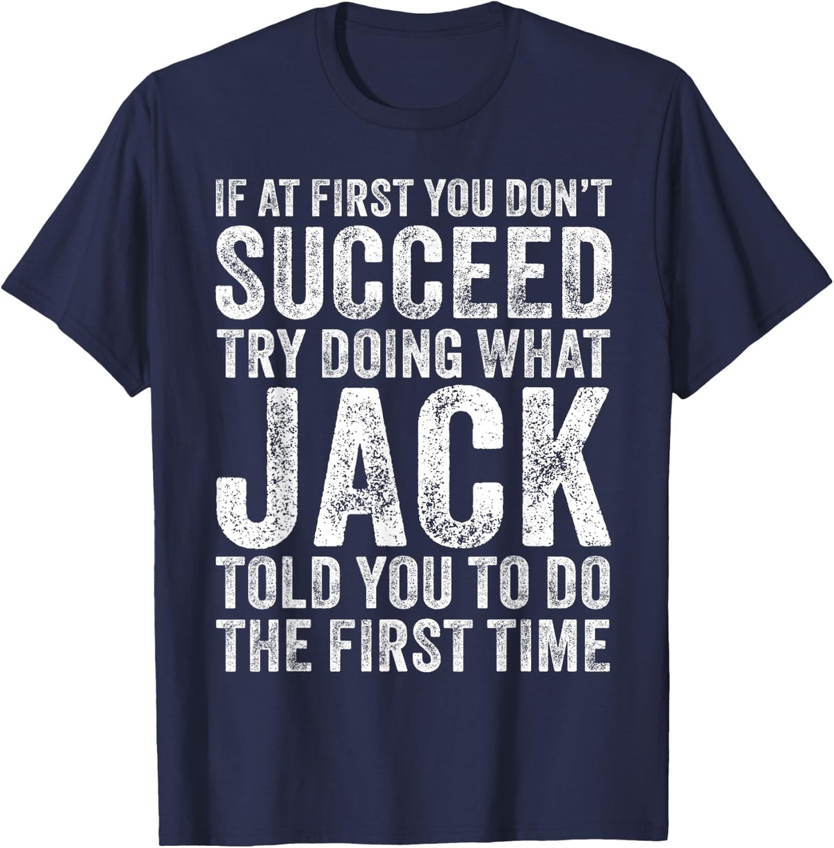 If At First You Don't Succeed Try Doing What Jack Told You T-Shirt - Navy Blue
