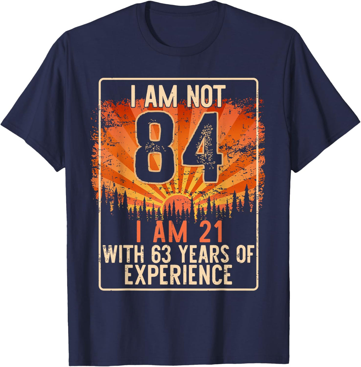 Funny 84th Birthday Gag Gift 84 Year Old Humor Men Women T-Shirt - Navy Blue