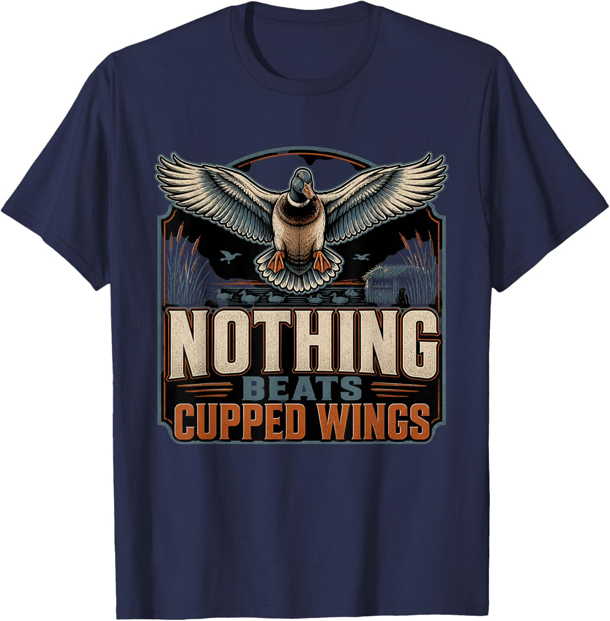 Nothing Beats Cupped Wings Duck Hunting Waterfowl Hunter T-Shirt - Navy Blue