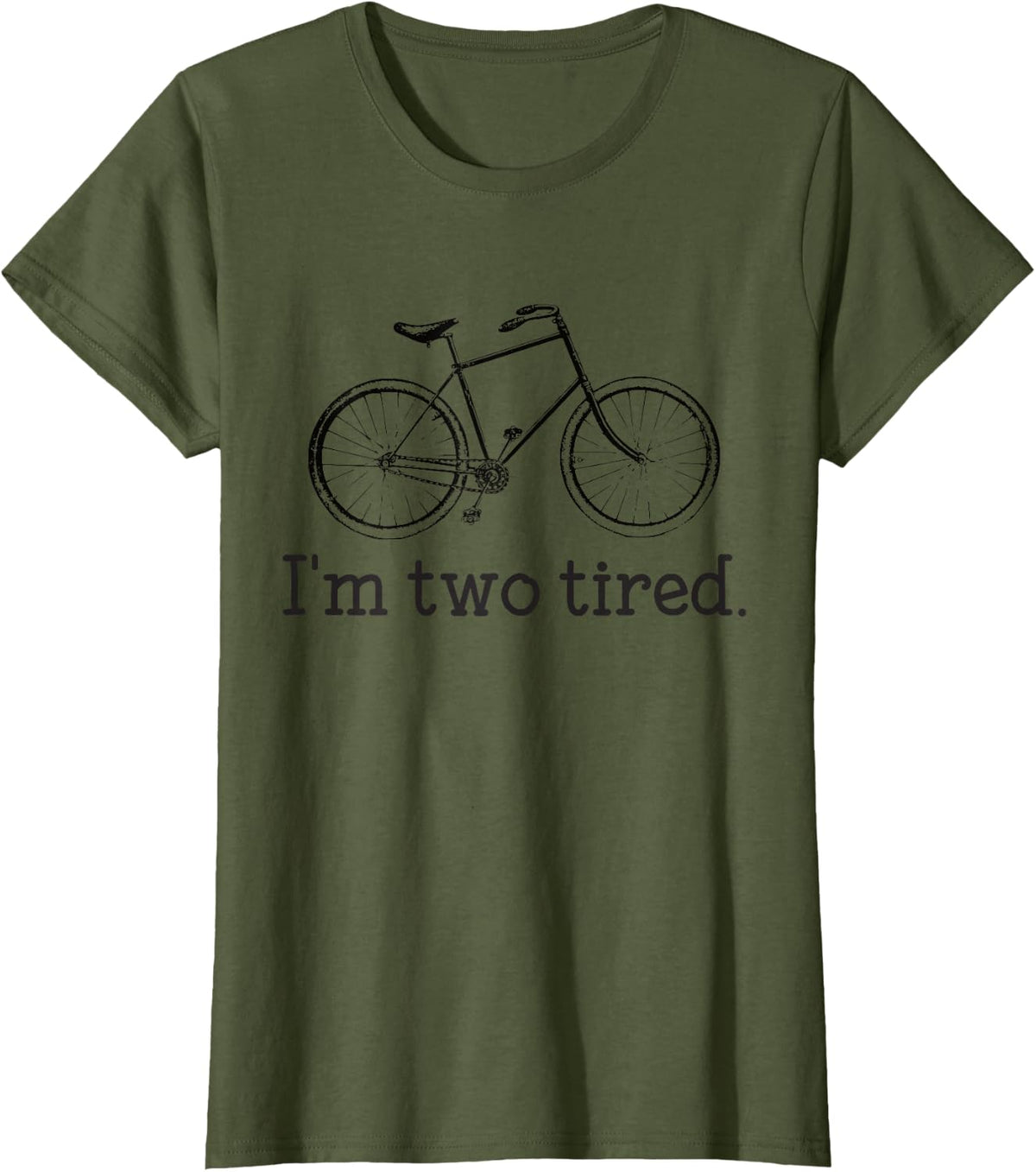 I'm Two Tired Funny Bicycle Lovers T-Shirt - Olive Green