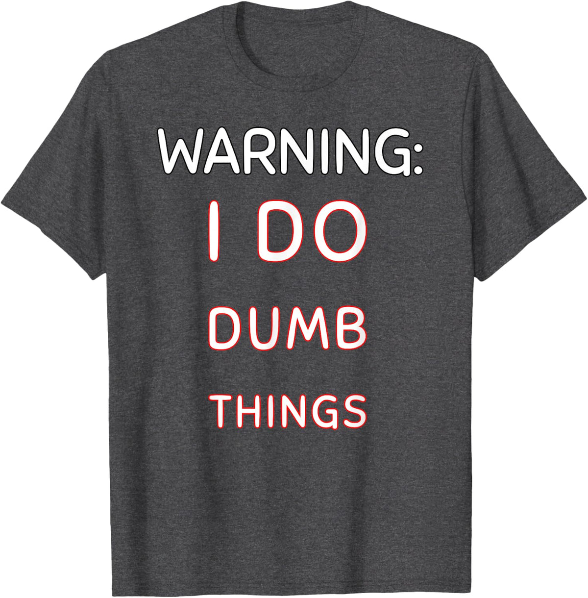 Warning I Do Dumb Things Funny Quote for Sarcastic People T-Shirt - Dark Heather Grey