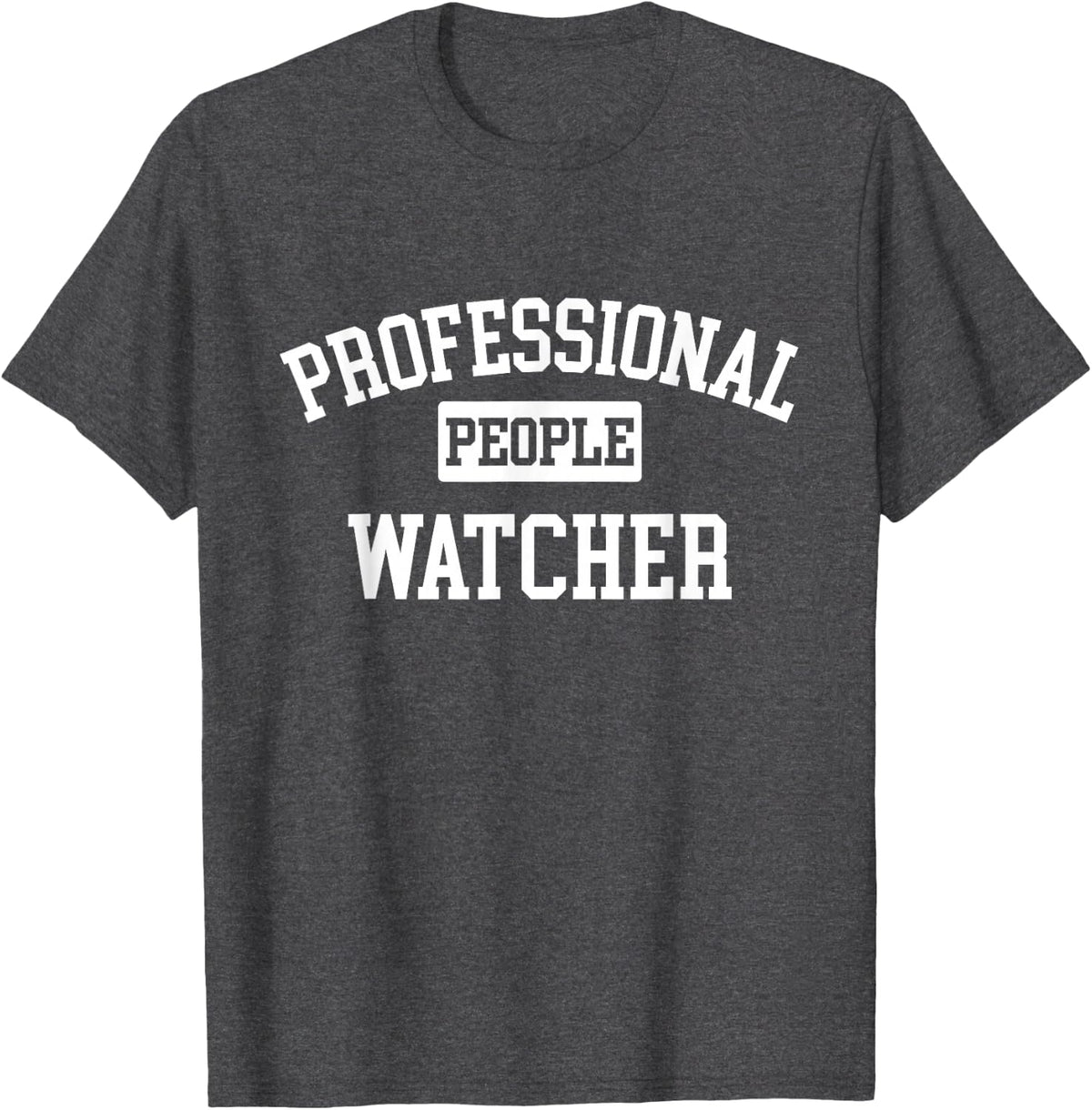 Professional People Watcher Crowd Watching T-Shirt - Dark Heather Grey