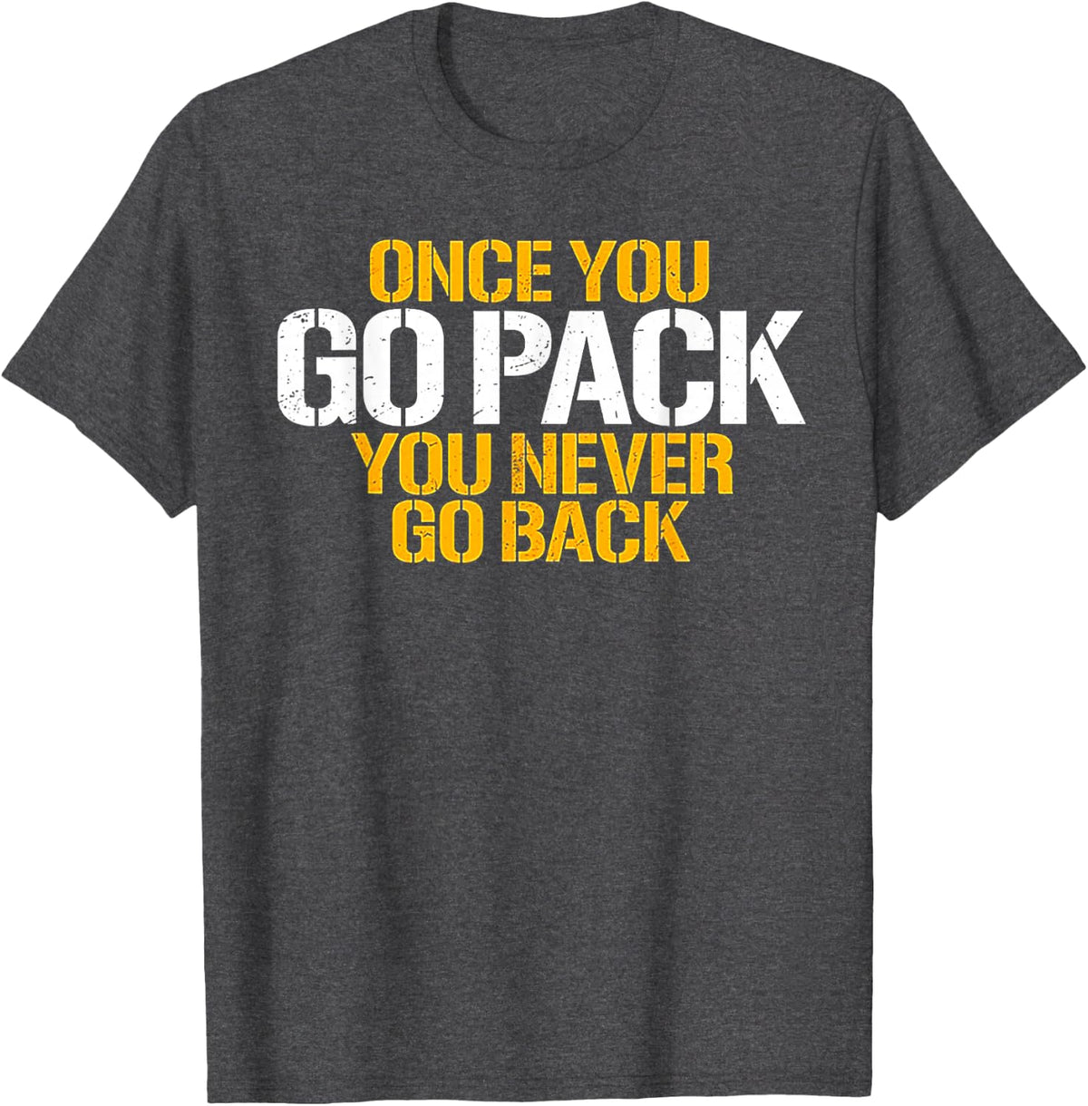 Once You Go Pack You Never Go Back T-Shirt - Dark Heather Grey