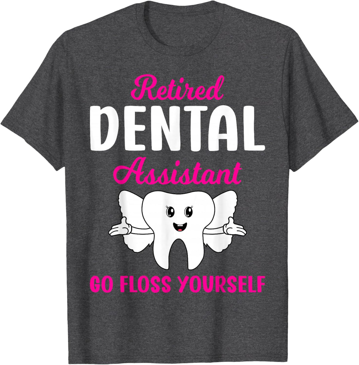 Retired Dental Assistant Go Floss Yourself - Hygienist T-Shirt - Dark Heather Grey