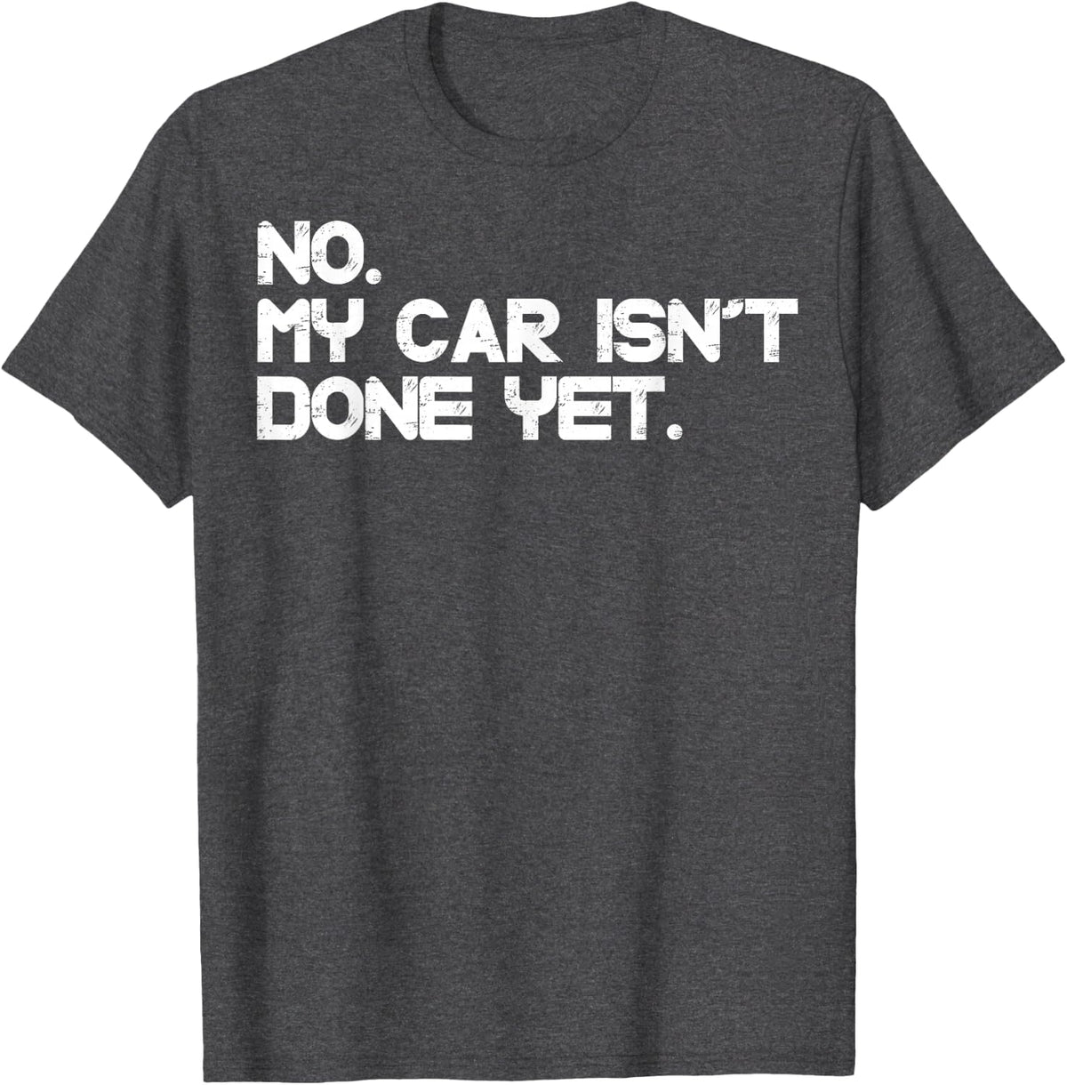 No, My Car is Not Ready Funny Mechanic Car Guy Humor T-Shirt - Dark Heather Grey