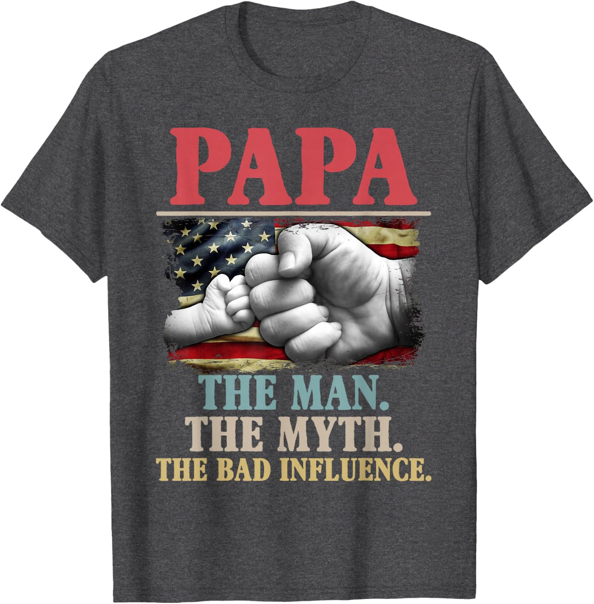 PaPa the man the myth the bad influence american flag T-Shirt - Dark Heather Grey
