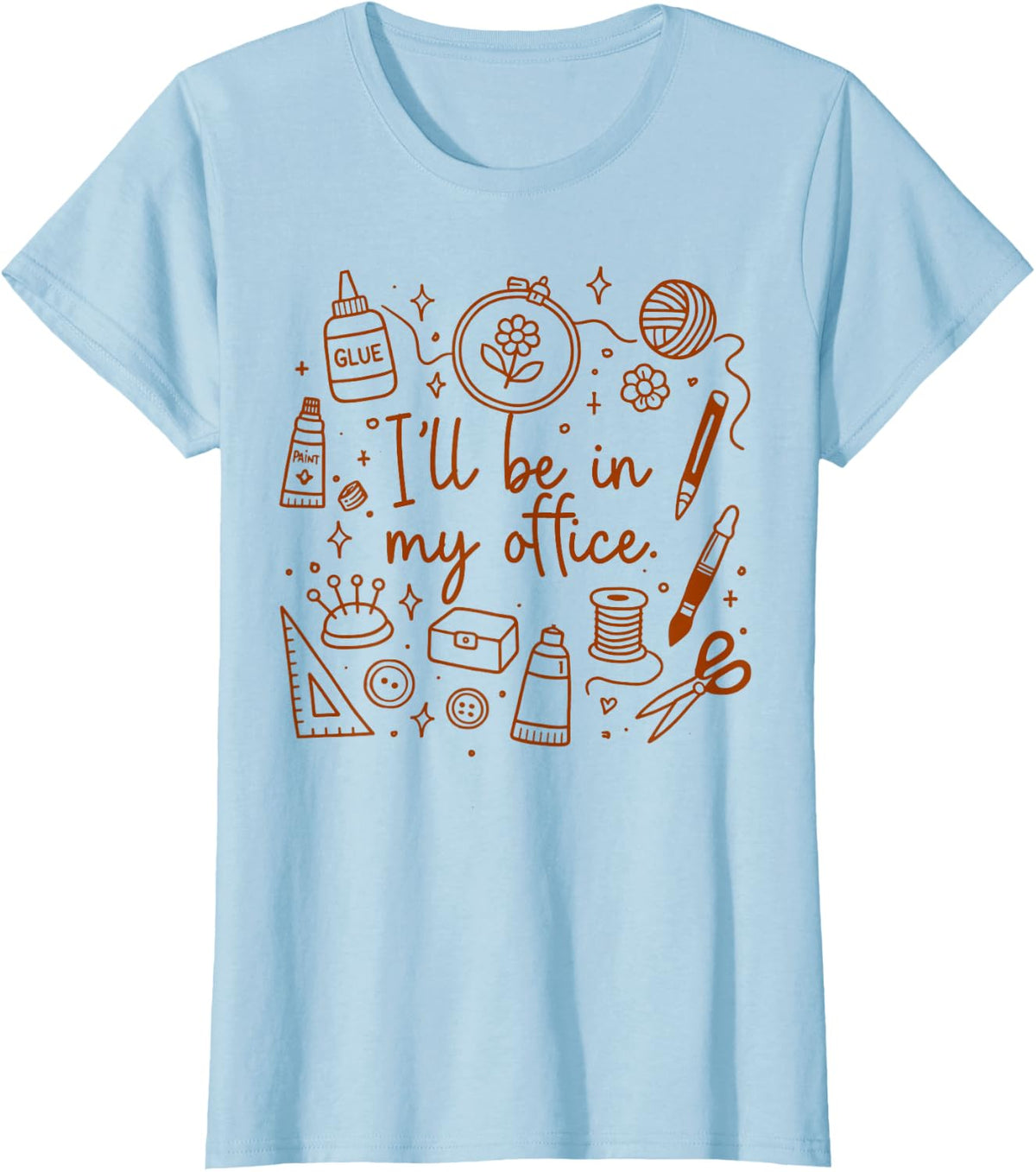 Crafting Lover DIY Crafter Craft Mom I'll Be in My Office T-Shirt - Baby Blue