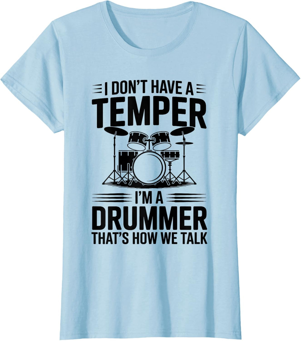 I Don't Have A Temper I'm A Drummer Funny Drumming T-Shirt - Baby Blue