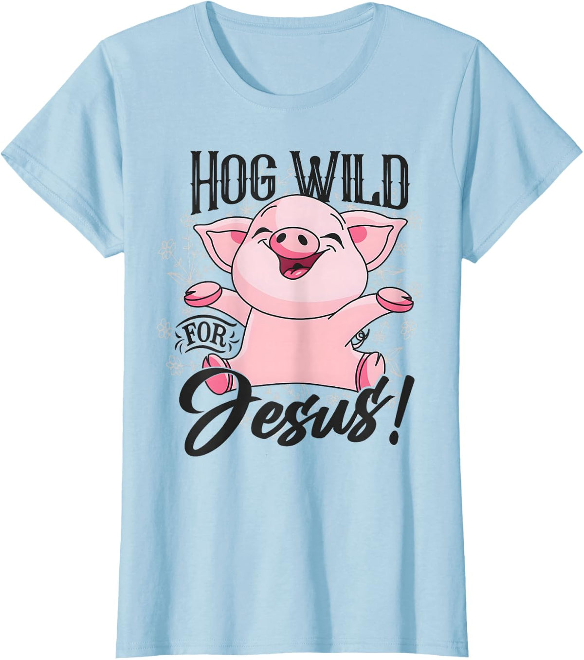 Hog Wild For Jesus Funny Pig T-Shirt - Baby Blue
