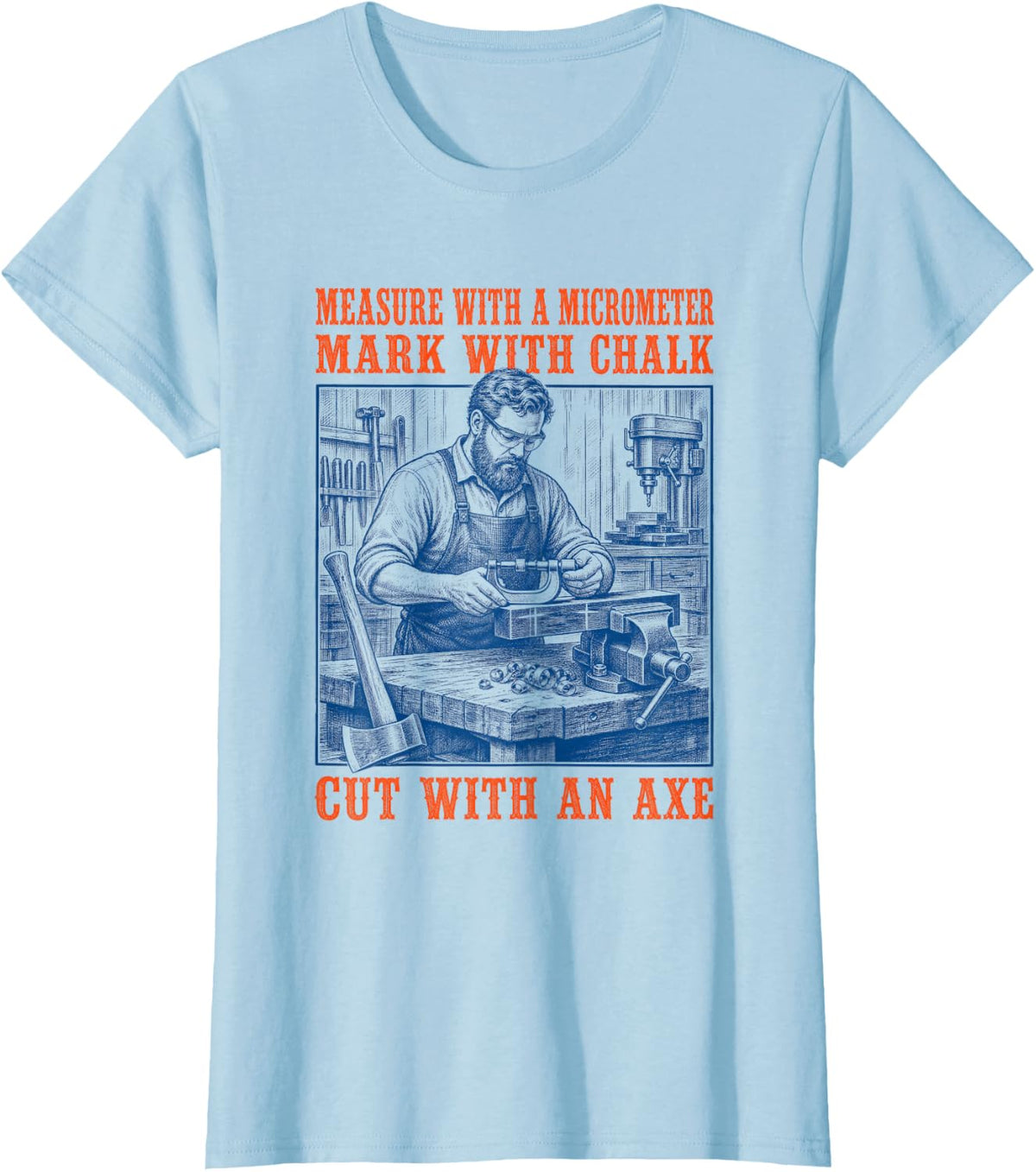 Measure Micrometer Mark Chalk Cut Axe Machinist T-Shirt - Baby Blue