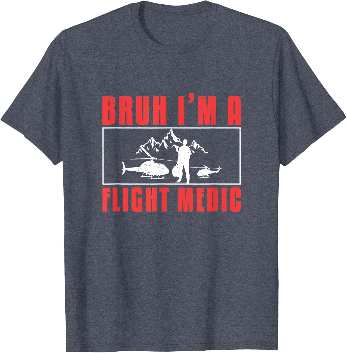 Bruh I'm A Flight Medic Awesome Air Medics Flight Paramedics T-Shirt - Heather Blue