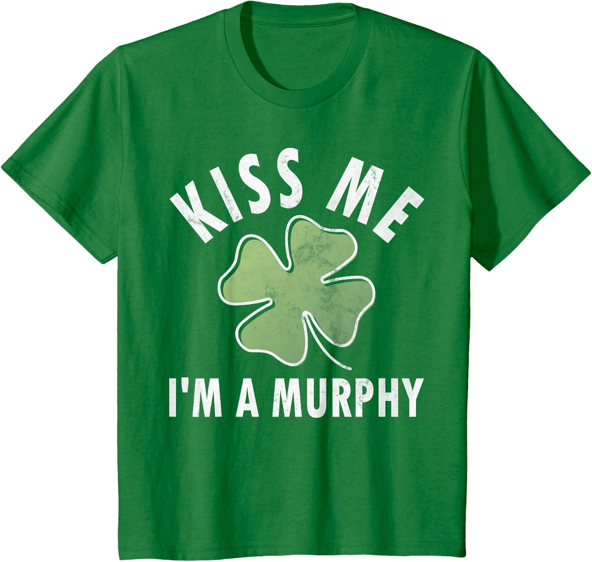 Kiss Me I'm A Murphy Shirt Funny Saint Patricks Day Gift T-Shirt - Kelly Green