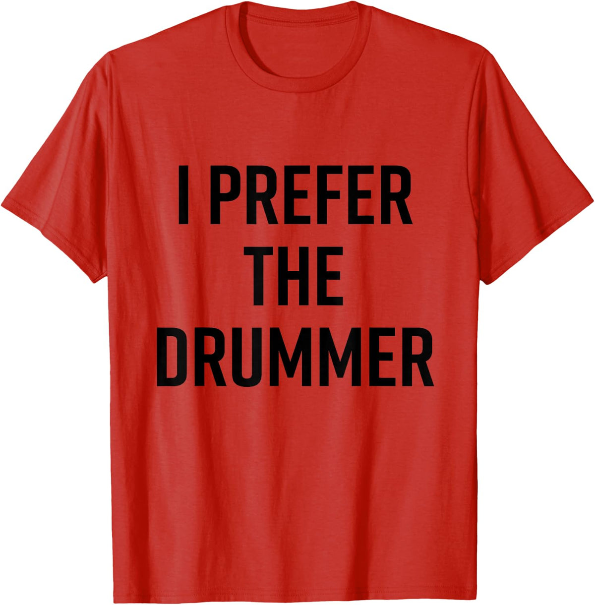 I Prefer The Drummer Shirt Funny T-Shirt Band Concert Summer T-Shirt - Red