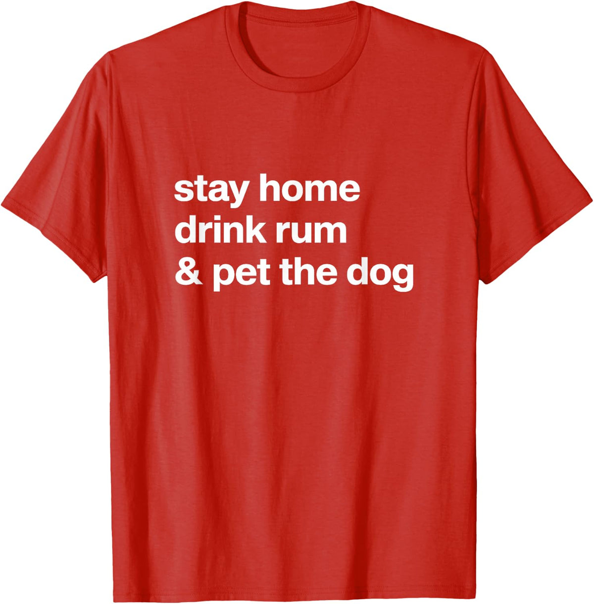 Stay Home Drink Rum And Pet The Dog Humor Gift T-Shirt - Red