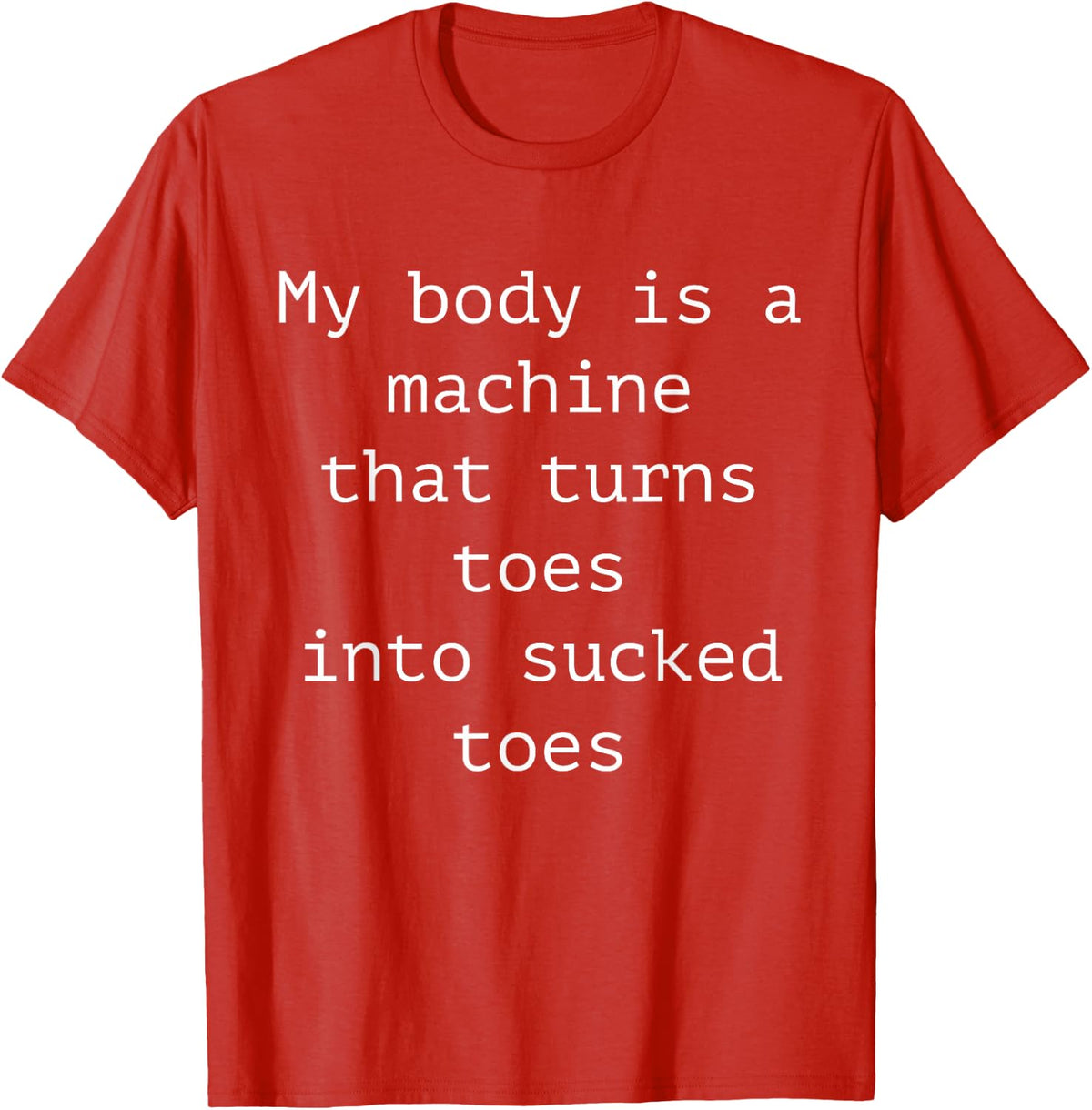 My Body is A Machine that Turns Toes Into Sucked Toes Funny Adult Humor Tee T-Shirt - Red
