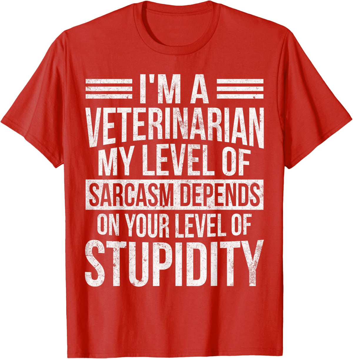 Veterinarian Sarcasm Depends On Your Stupidity Funny Vet T-Shirt - Red