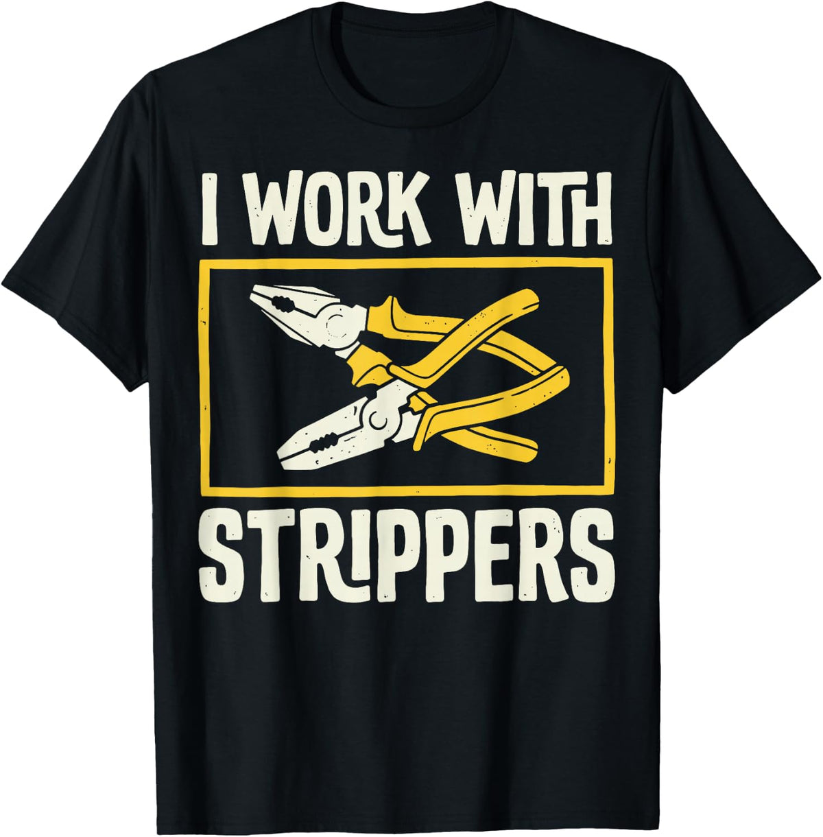I Work with Strippers Electrician Wire Stripper Electrical T-Shirt - Black