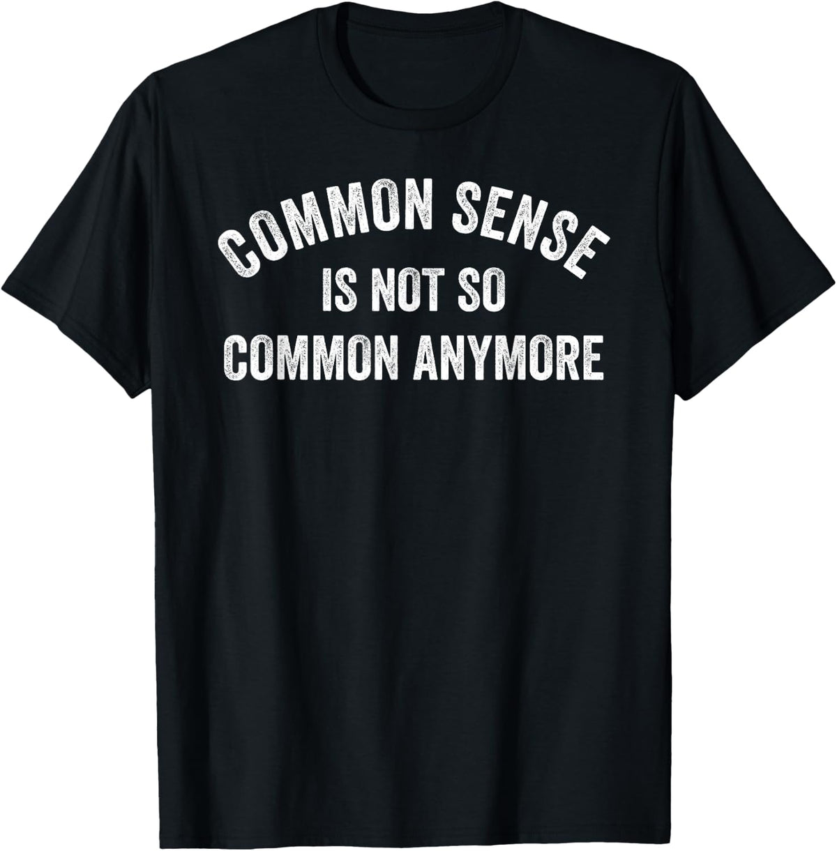 Common Sense Is Not So Common Anymore Funny Sarcastic Quote T-Shirt Tee - Black