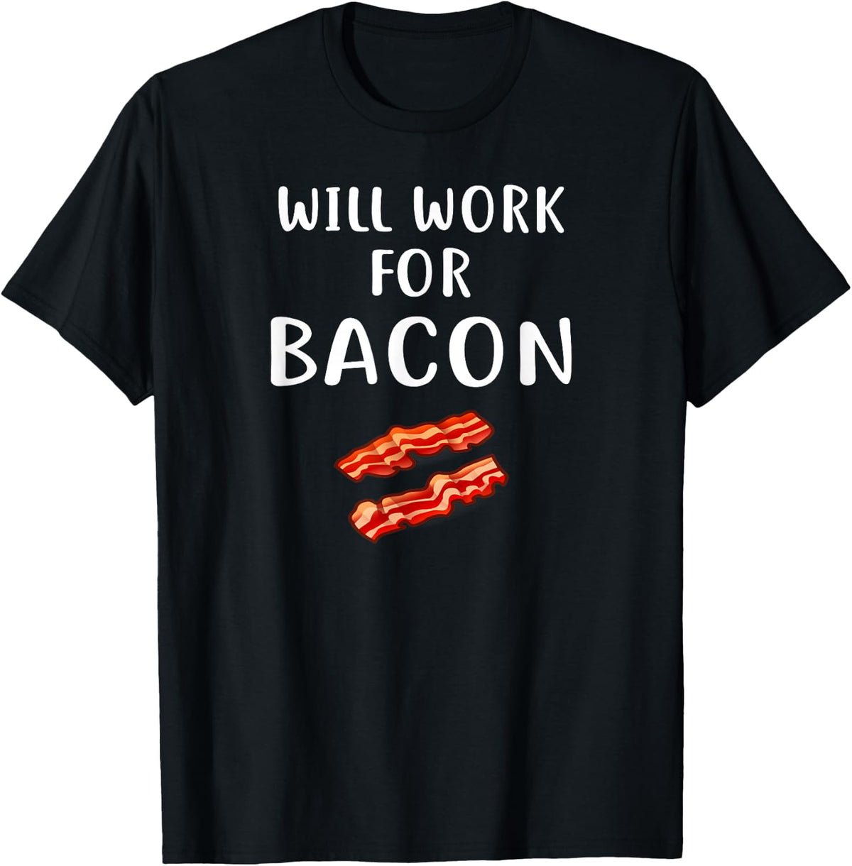 WILL WORK FOR BACON T Shirt Funny Bacon Clothing Bacon T-Shirt - Black