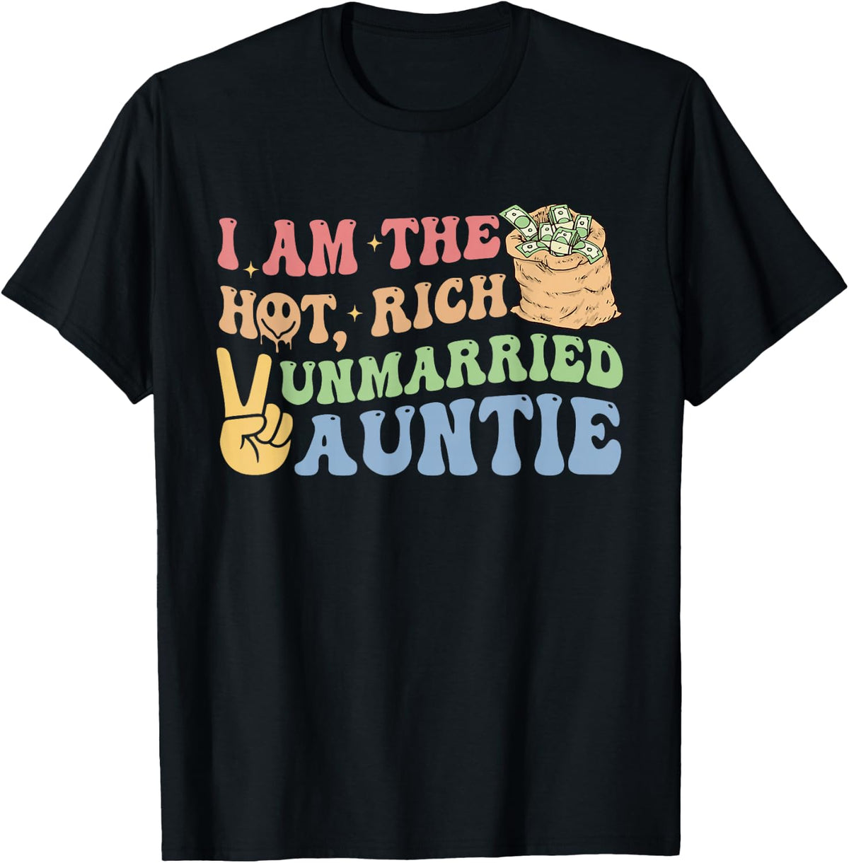 I Am The Hot, Rich Unmarried Auntie Funny Design T-Shirt - Black