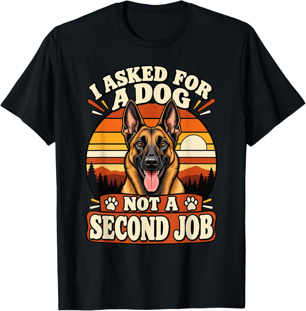 Belgian Malinois I Asked for A Dog Not A Second Job Funny T-Shirt - Black