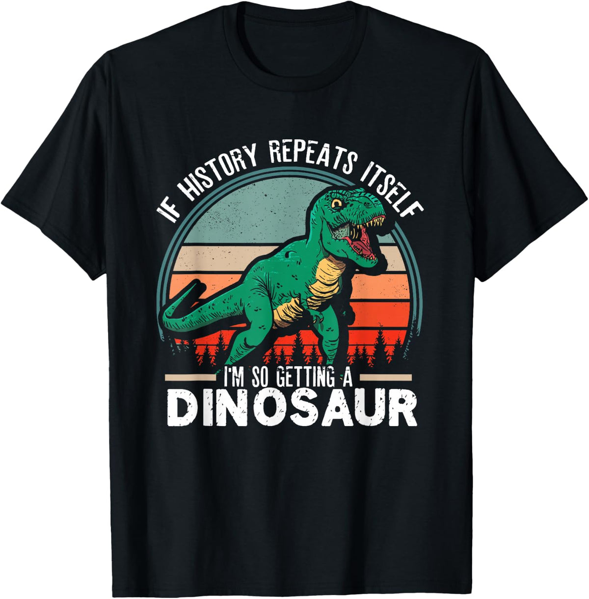 Funny If History Repeat Itself I'm So Getting Dinosaur T-Shirt - Black