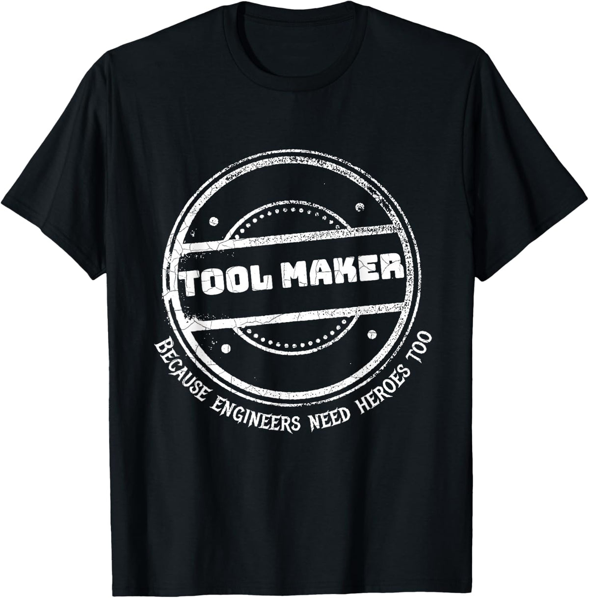Toolmaker Because Engineers Need Heroes Too Machinist T-Shirt - Black